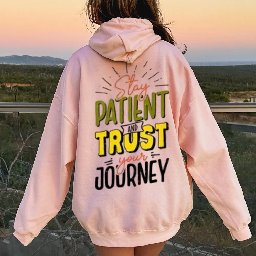 Women STAY PATIENT AND TRUST YOUR JOURNEY Graphic Hoodies