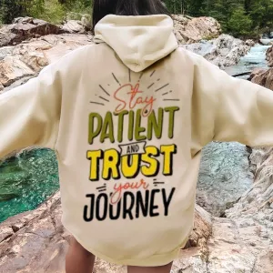 Women STAY PATIENT AND TRUST YOUR JOURNEY Graphic Hoodies